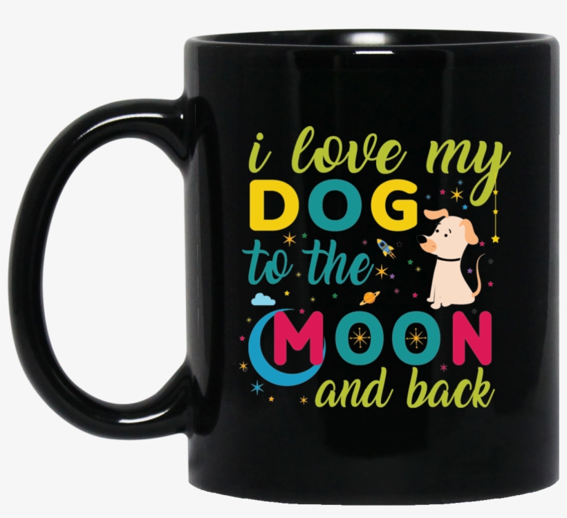 "i Love My Dog To The Moon & Back" Coffee Mug - Hallmark Movie Watching Mug, transparent png #4347552