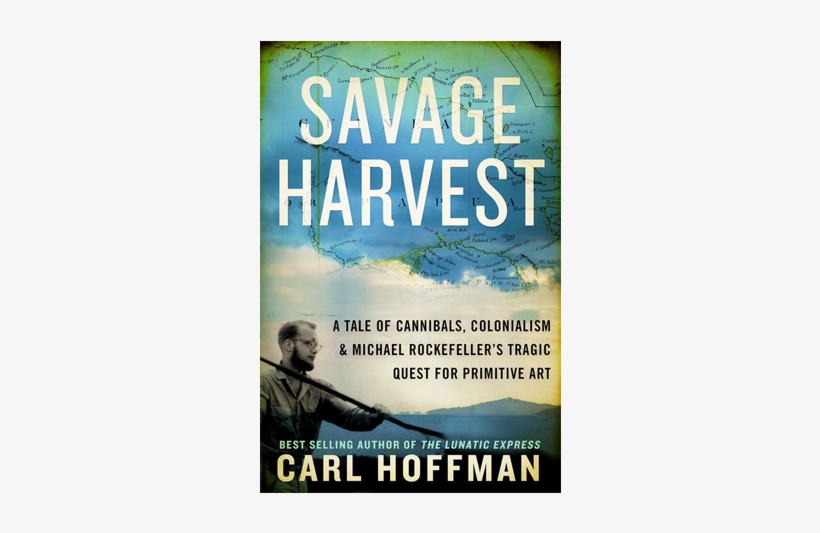 The Mysterious Disappearance Of Michael Rockefeller - Savage Harvest: A Tale Of Cannibals, Colonialism, Art, transparent png #4381752