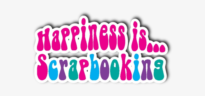 Happiness Is Scrapbooking, transparent png #443239