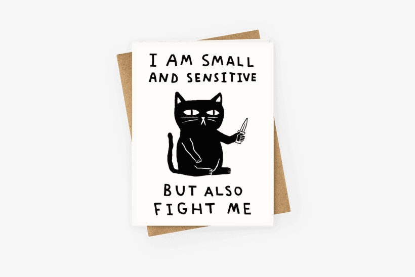 I Am Small And Sensitive But Also Fight Me Cat Greeting - Am Small And Sensitive But Also Fight Me, transparent png #4412789