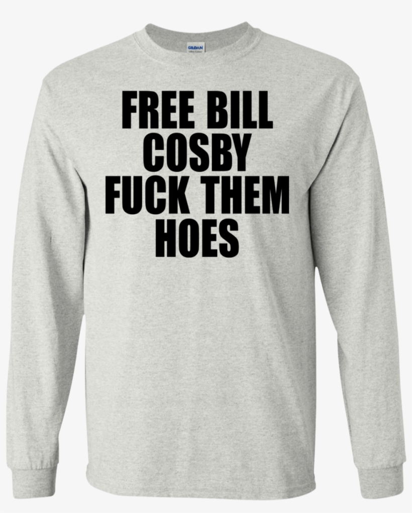 Free Bill Cosby Fuck Them Hoes Shirt, Hoodie, transparent png #4426123