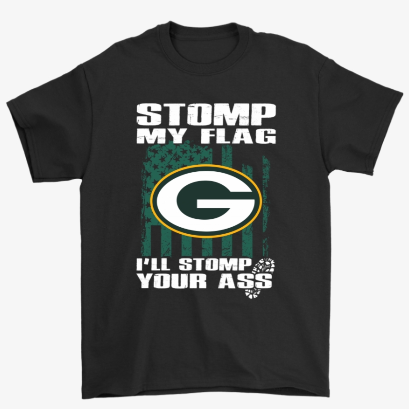 Stomp My Flag I'll Stomp Your Ass Green Bay Packers - Museums Are Not Neutral, transparent png #4517032