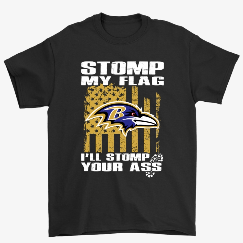 Stomp My Flag I'll Stomp Your Ass Baltimore Ravens - Star Is Born Jackson Maine, transparent png #4564827
