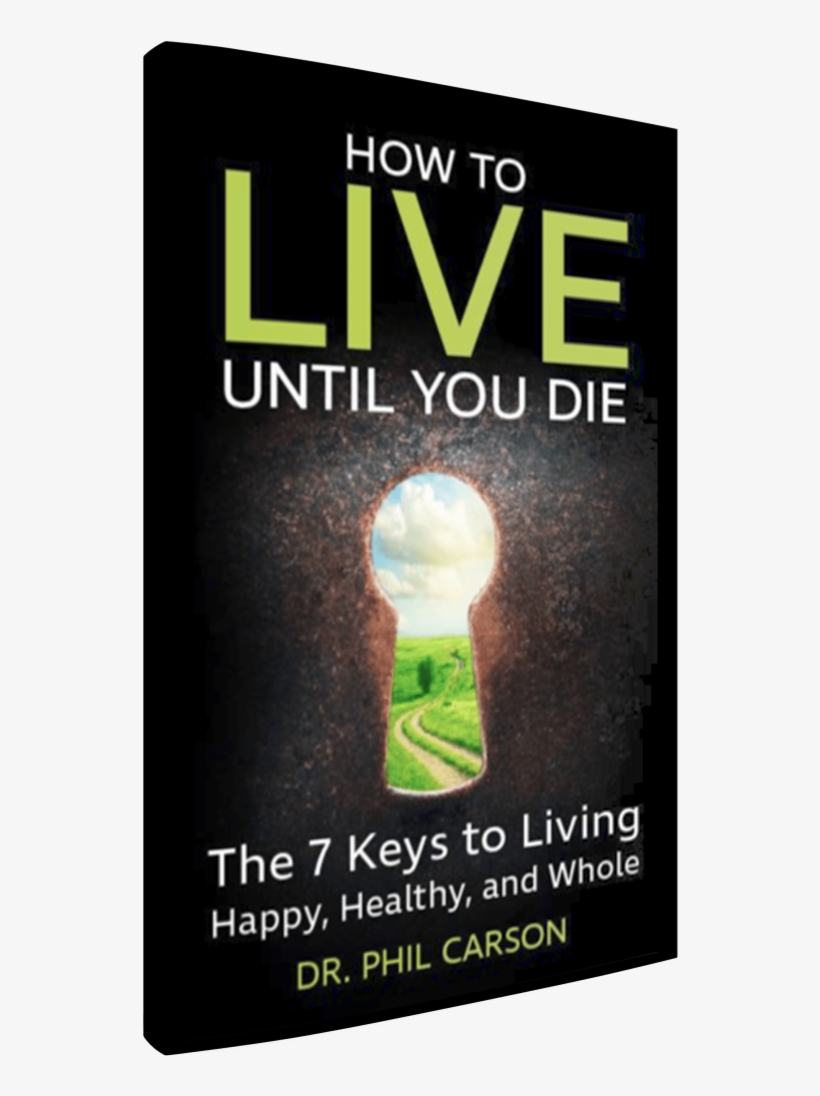Phil's Book How To Live Until You Die Here Or Click - Live Until You Die: The 7 Keys To Living Happy, Healthy, transparent png #4586142