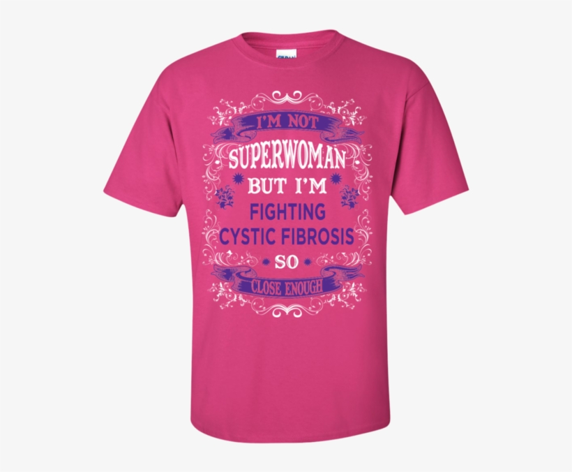 I'm Not Superwoman But I'm Fighting Cystic Fibrosis - Am Not Superwoman But I'm A 911 Dispatcher 100% Cotton, transparent png #4776753