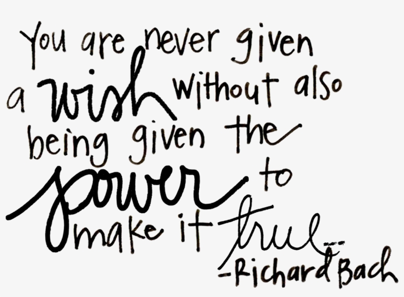 You Are Never Given A Wish Without Also Being Given, transparent png #4777840