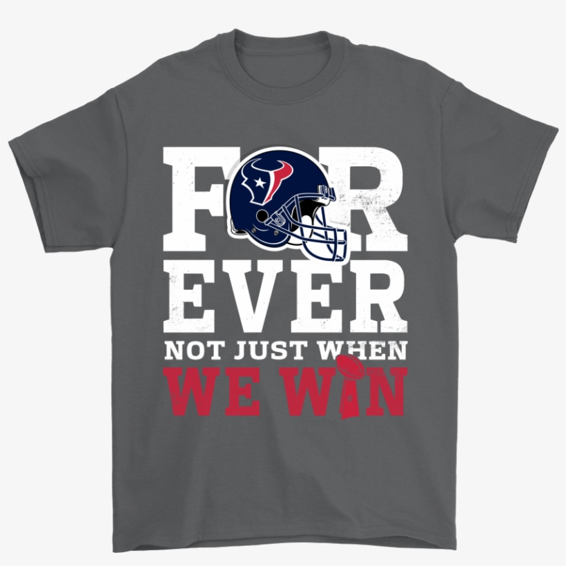 Forever With Houston Texans Not Just When We Win Nfl - Panic! At The Disco, transparent png #487446