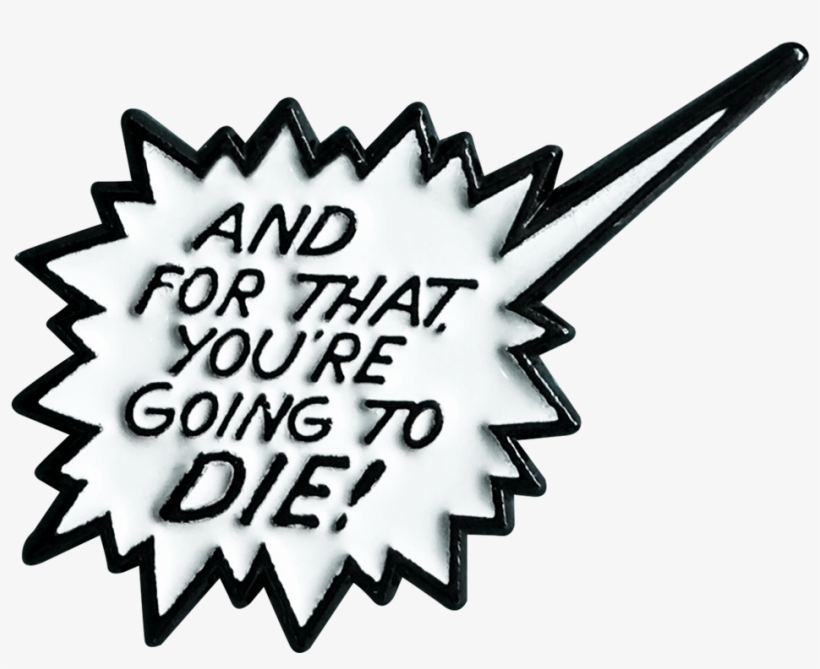 You're Gonna Die Pin - 4euros Png, transparent png #4839899