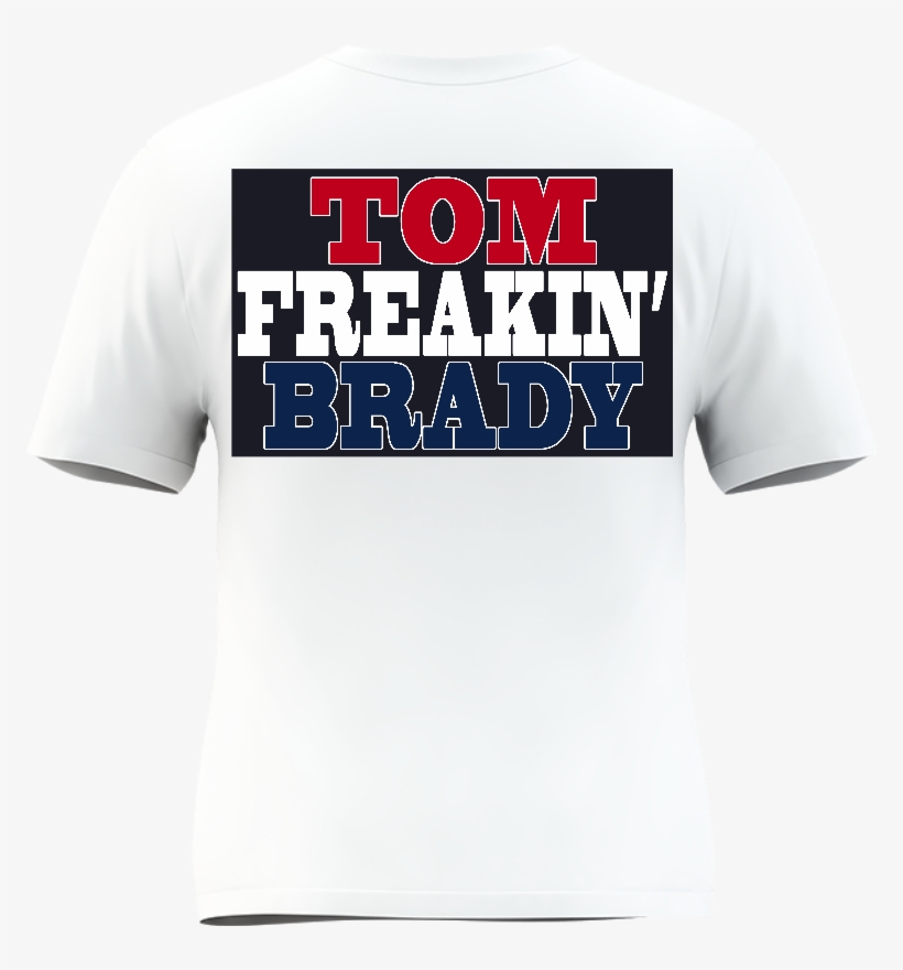 Brady T-shirt - Tom Freakin Brady T-shirt Nfl New England Patriots, transparent png #4842083