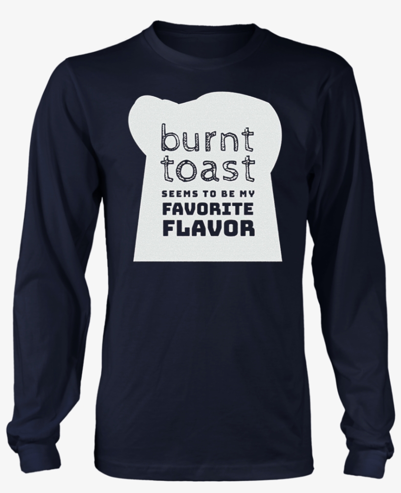 Burnt Toast Is A Favorite Flavor Great T-shirt Teefig, transparent png #4916601