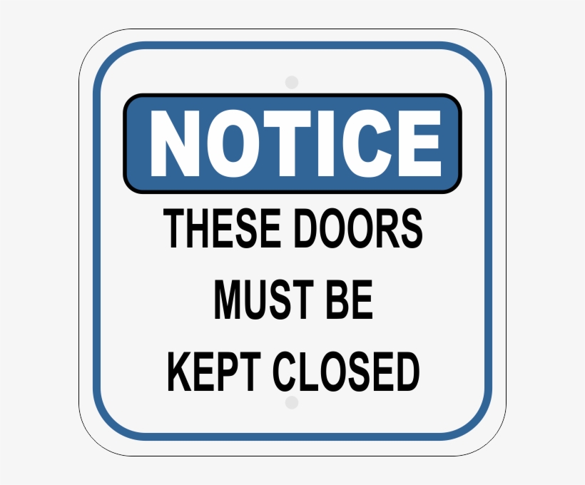 Notice These Doors Must Be Kept Closed Sign - Waterfront Closed Sign - Measuring 12 X 18 Inches On, transparent png #500123