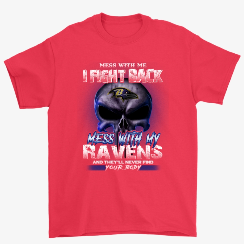 Nfl Mess With Me I Fight Back Mess With Baltimore Ravens - World Turned Upside Down T Shirt, transparent png #517408