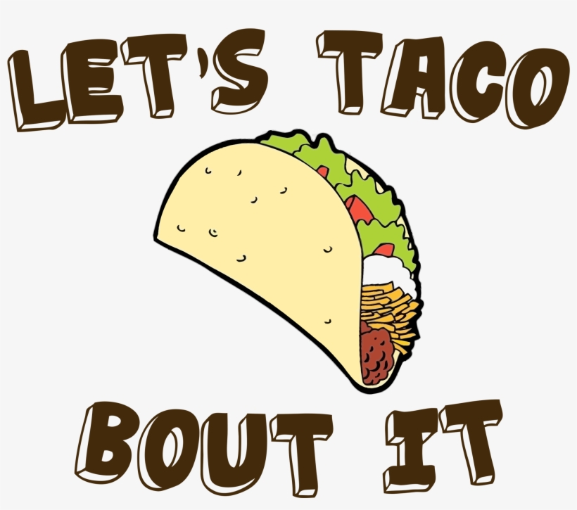 Taco Clipart Lets Eat - Lets Taco Bout It Meme, transparent png #519466