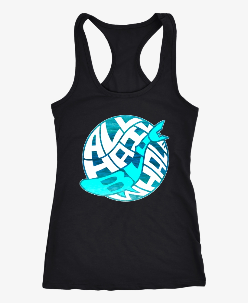 All Hail Blue Whale Racerback Tank - Never Take Advice From Me You Ll Only End Up Drunk, transparent png #5133351