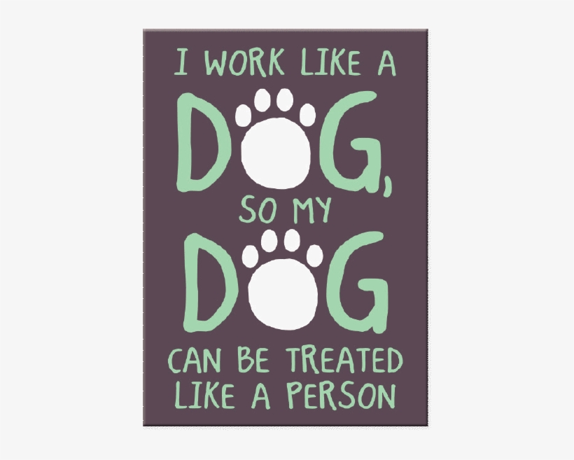 I Work Like A Dog - Poster, transparent png #5252195