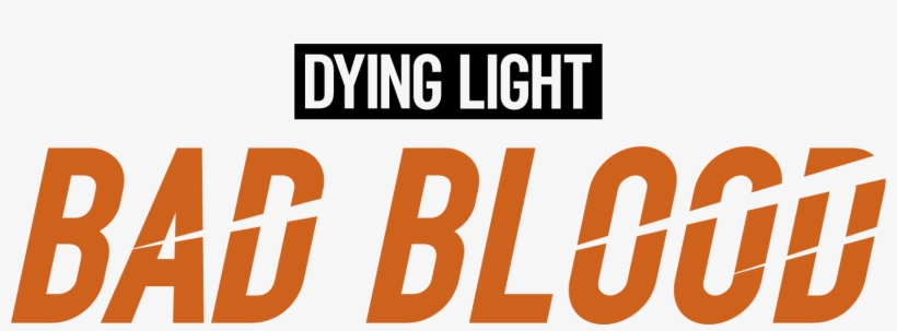 Given The Successes Of Battle Royal Game Mechanics - Dying Light Bad Blood Logo, transparent png #5277078