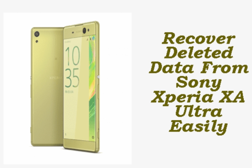 Sony Xperia Xa Ultra Data Recovery- Recover Deleted - Sony Xperia Xa Ultra Lime Gold Mobile Phone, transparent png #534135