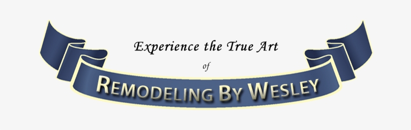 Experience The True Art Of Remodeling By Wesley Nameplate - Png Nameplat, transparent png #536346