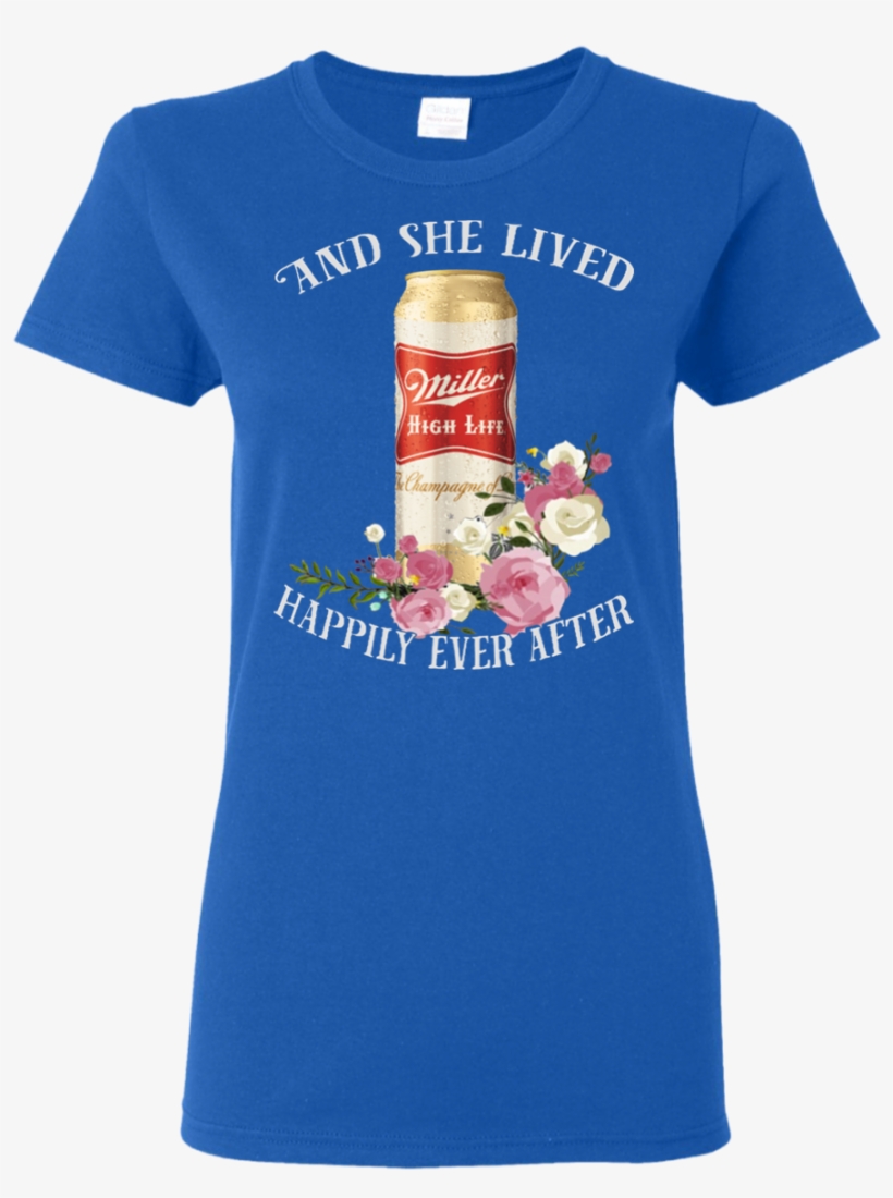 And She Lived Happily Ever After Miller High Life T - Shirt, transparent png #5315293