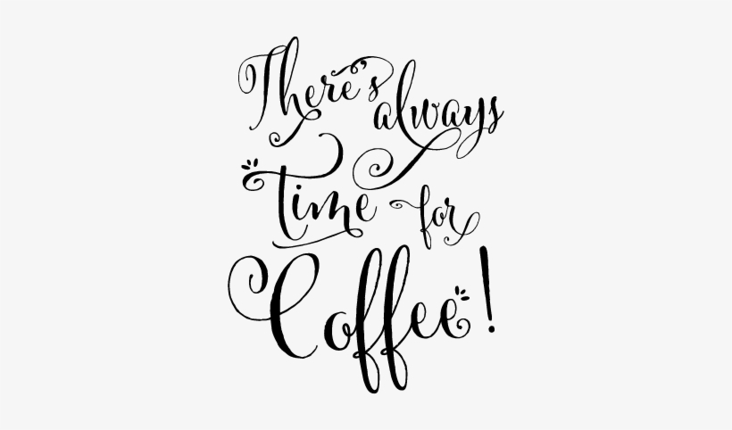 Royalty Free Library Always For Coffee Wall Quotes - There's Always Time For Coffee, transparent png #542163