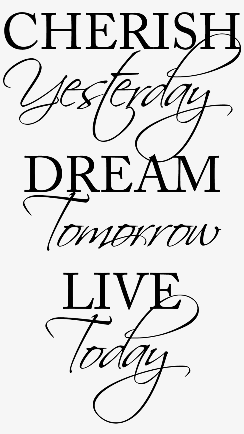 Cherish Yesterday Dream Tomorrow Live Today Wall Quotes - Live Today Dream Tomorrow, transparent png #546287