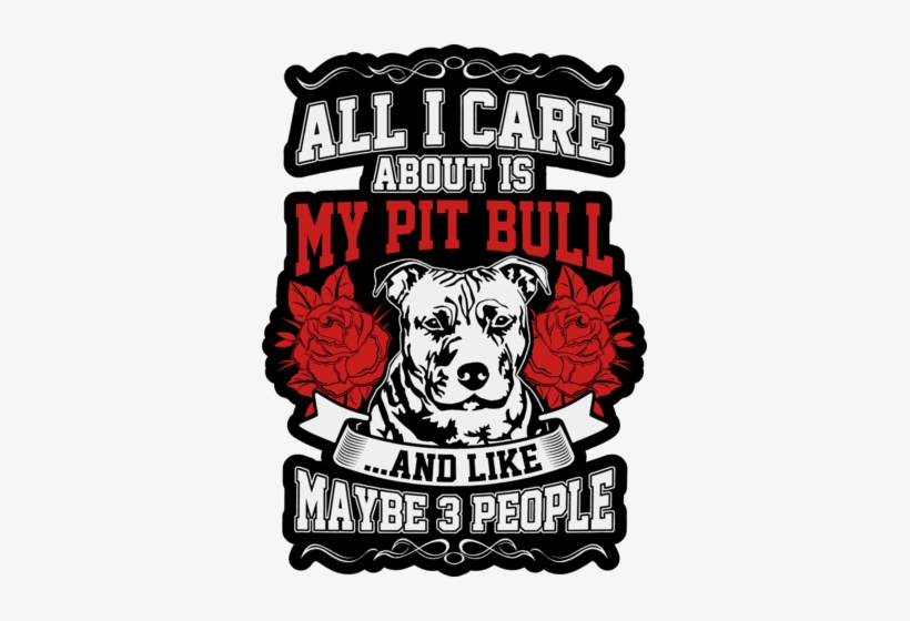 Pitbull Png - Dog All I Care About Is My Pit Bull - ...and Like Maybe, transparent png #547047
