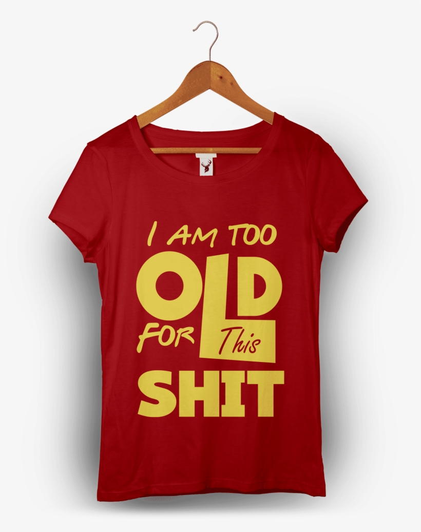 I'm Too Old For This Shit - Girl, transparent png #5417647