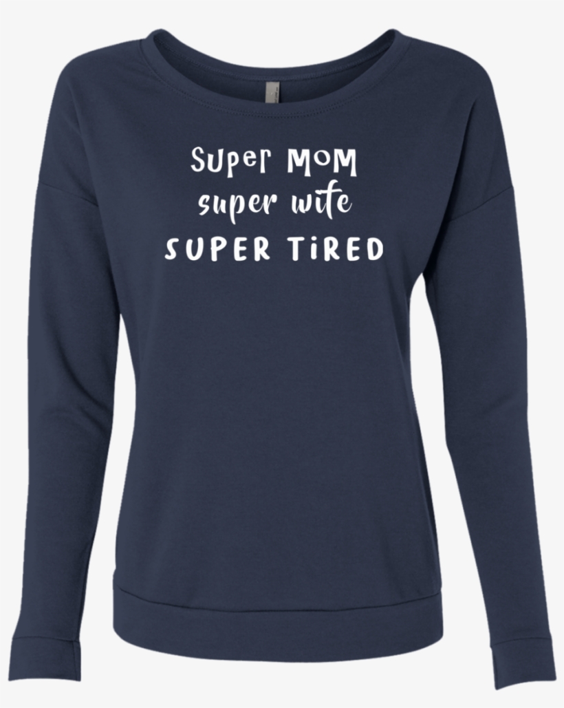 Super Wife, Super Mom, Super Tired - Sweatshirt, transparent png #5465579