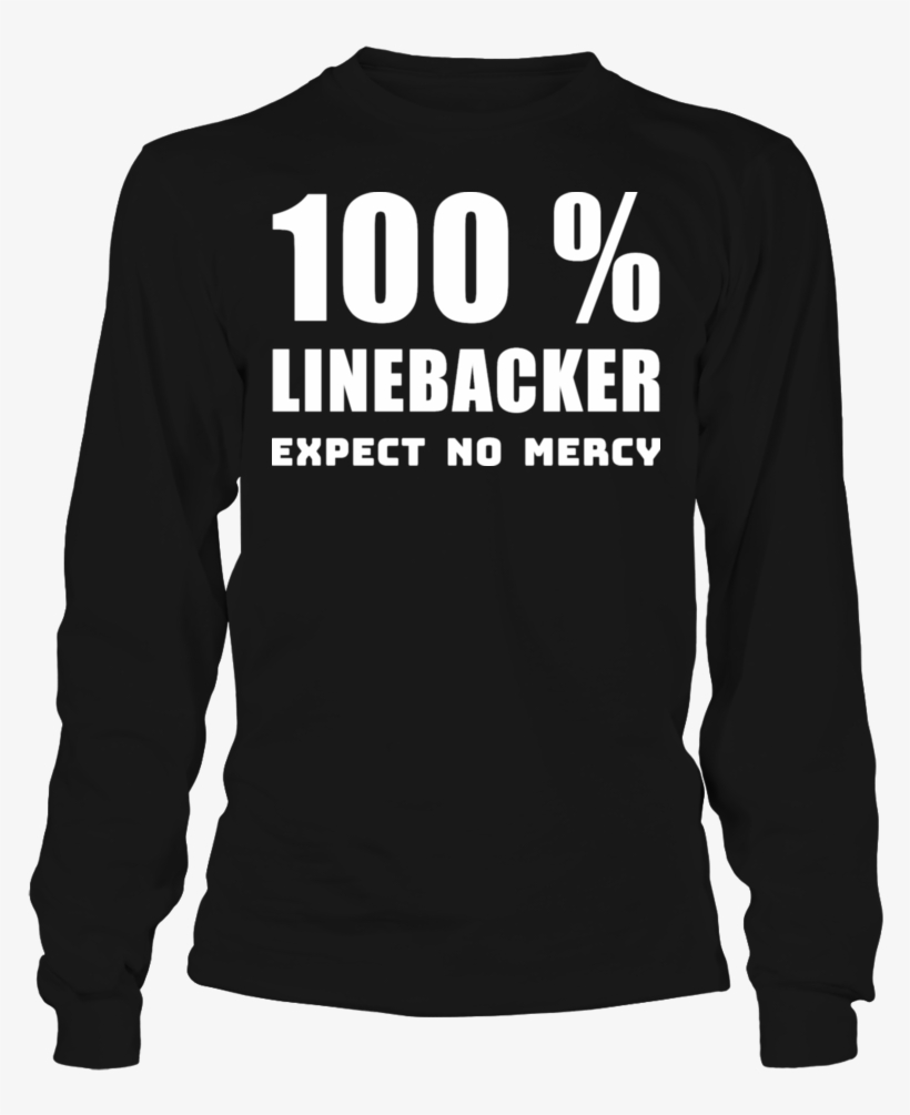 100 % Linebacker Expect No Mercy Shirt - Nothing Else Matters T Shirt, transparent png #5487736