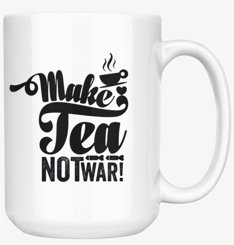 Make Tea Not War Coffee Mug For Clever Friends Printed - Make Coffee Not War Mug, transparent png #5546931