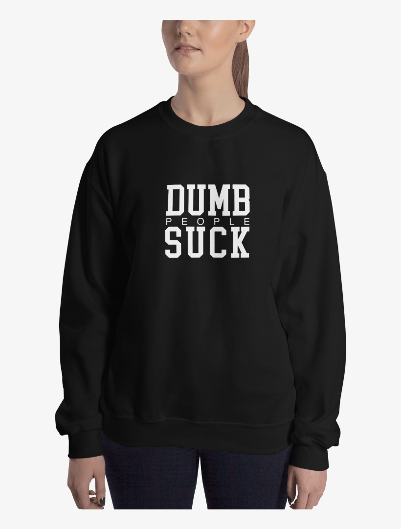 Dumb People Suck Sweatshirt, transparent png #5548825