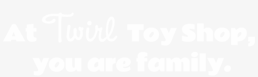 At Twirl Toy Shop, You Are Family - Don T Take Decisions When Angry, transparent png #5572943