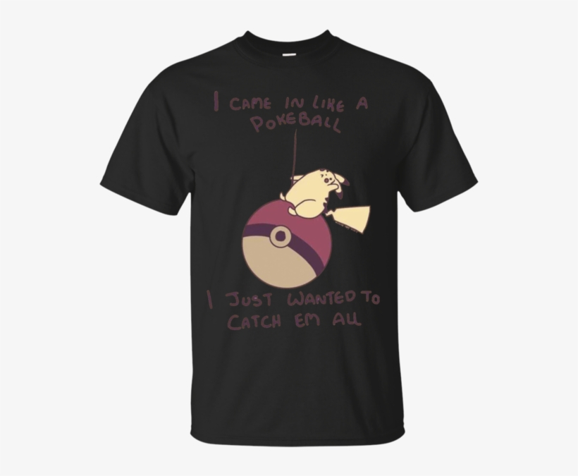 Came In Like A Pokeball Pokeball T Shirt & Hoodie Evolst - T-shirt, transparent png #5615234