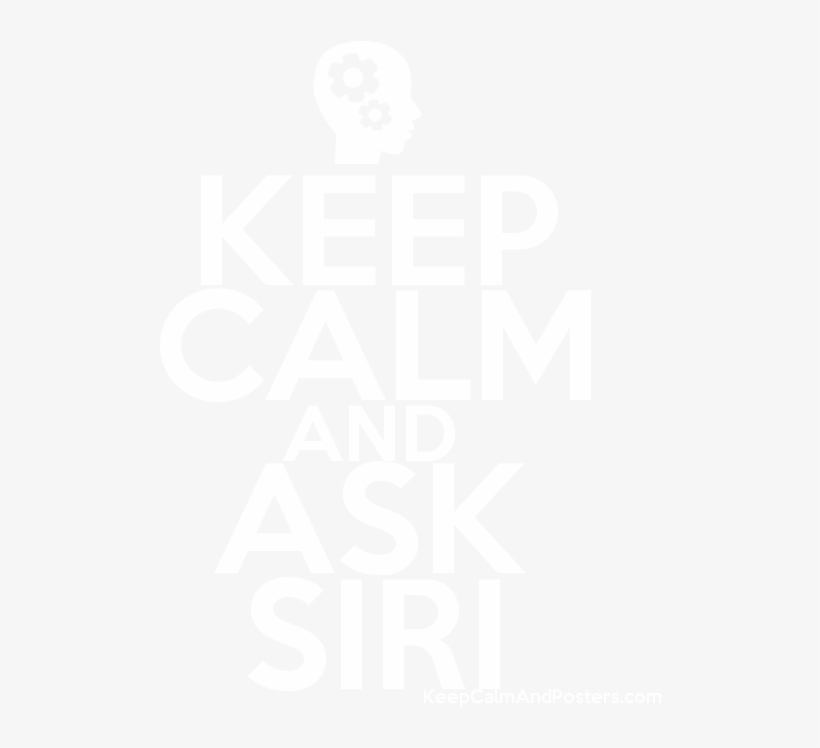 Keep Calm And Ask Siri Poster - Keep Calm My Birthday Is Loading, transparent png #5644512