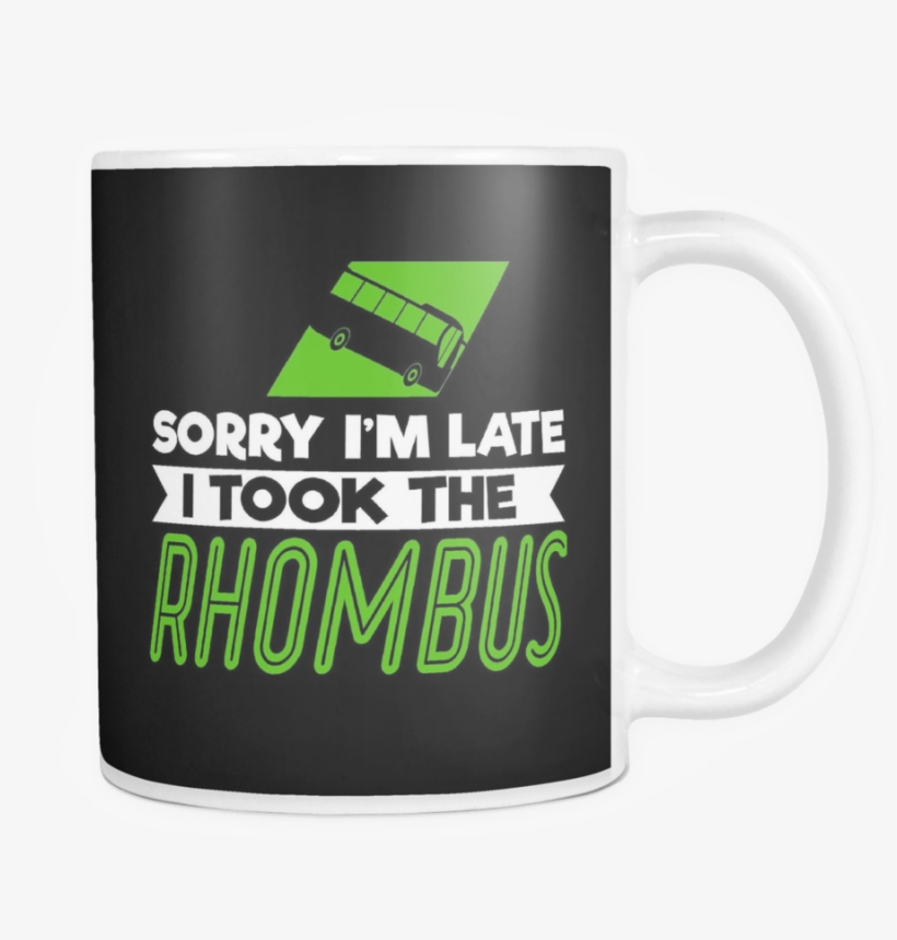 Sorry I'm Late I Took The Rhombus Mug - Rhombus, transparent png #5649636