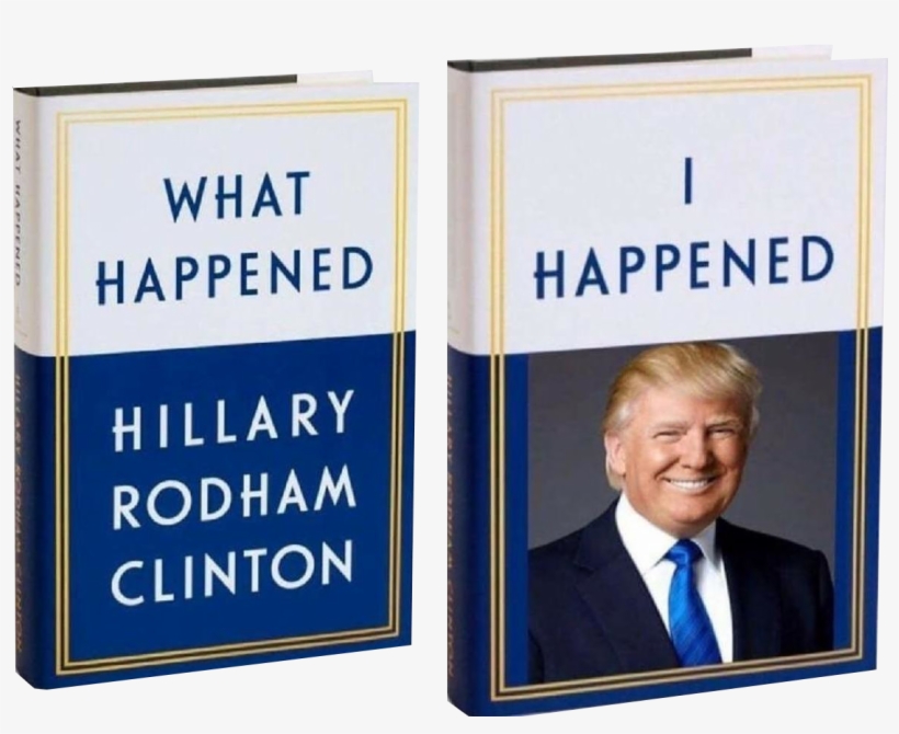 4 - Hillary Clinton What Happened Trump I Happened, transparent png #5681403