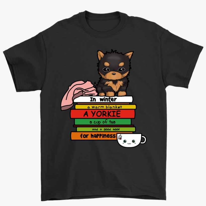 In Winter A Yorkie Book And Tea For Happiness Shirts - If You Don T Listen To You Ll Never Understand, transparent png #5703655
