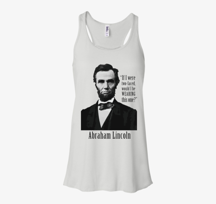 Abraham Lincoln "if I Were Two-faced" Funny Women's - Abraham Lincoln, transparent png #5747107