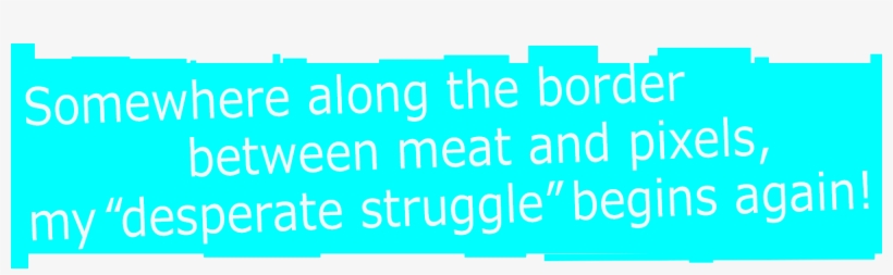 Somewhere Along The Border Between Meat And Pixels, - Electric Blue, transparent png #5768616