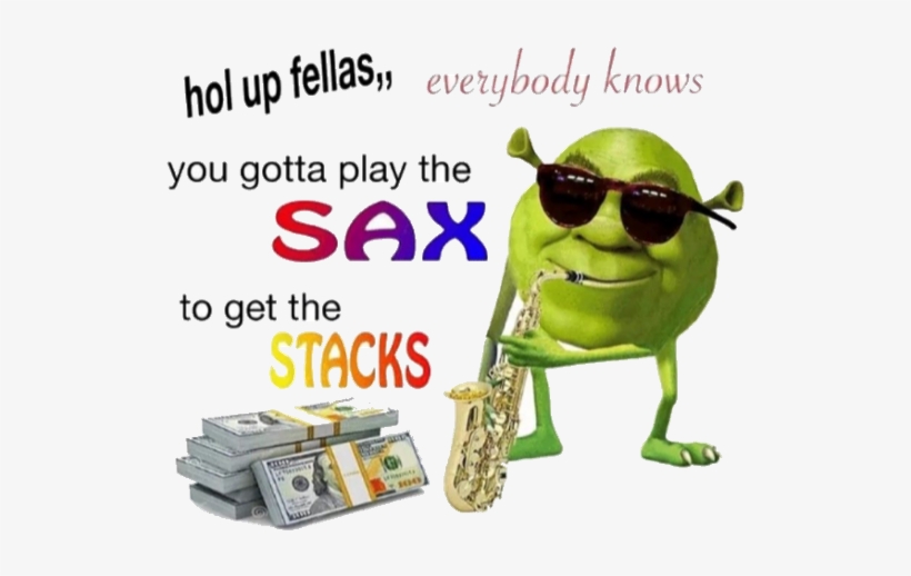 Hol Up Fellas Everybody Knows You Gotta Play The Sax, transparent png #583366