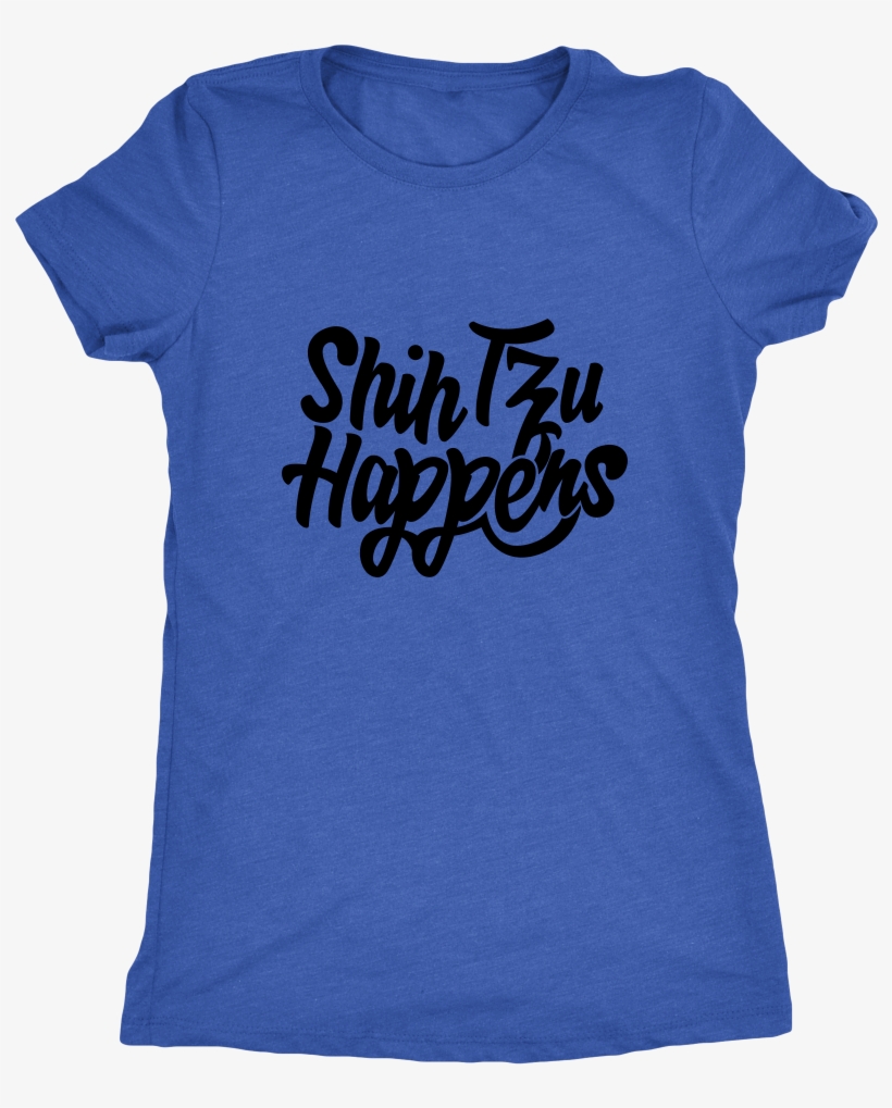 Next Level Ladies Triblend-shih Tzu Happens - Adventure T-shirt, Vacation Tee, Traveling Shirt, Vacation, transparent png #586955