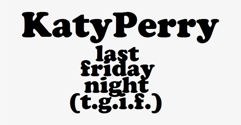 Last Friday Night Logo - Katy Perry Last Friday Night Tgif Png, transparent png #587246