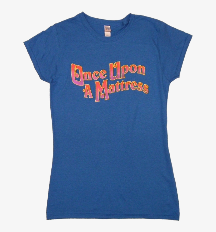 Once Upon A Mattress Ladies Royal Blue Tee - Once Upon A Mattress T Shirt, transparent png #5800900