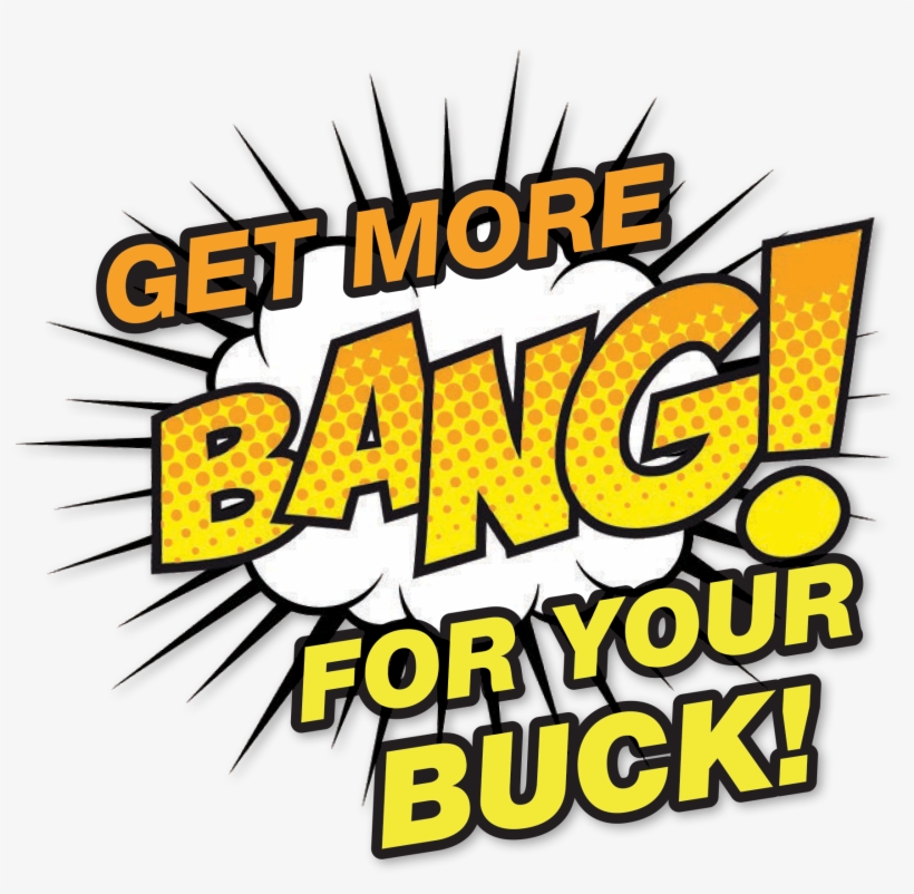 Get More Bang For Your Buck - More Bang For Your Buck, transparent png #5816761