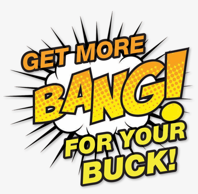 Get More Bang For Your Buck - More Bang For Your Buck, transparent png #5816761