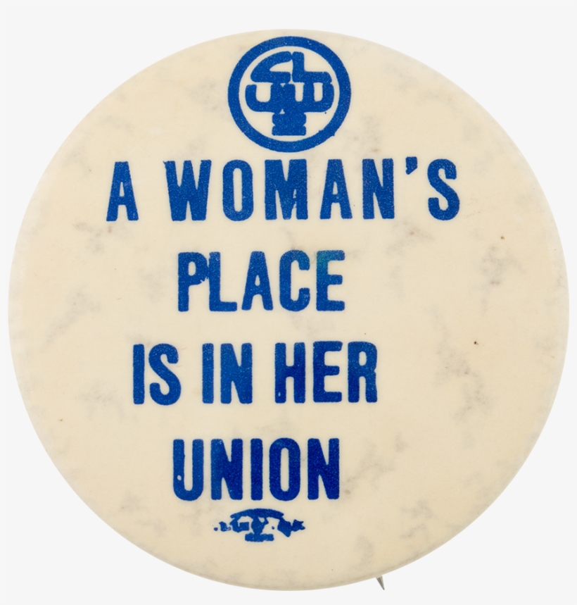 A Woman's Place Is In Her Union - Woman's Place Is In Her Union, transparent png #5836465