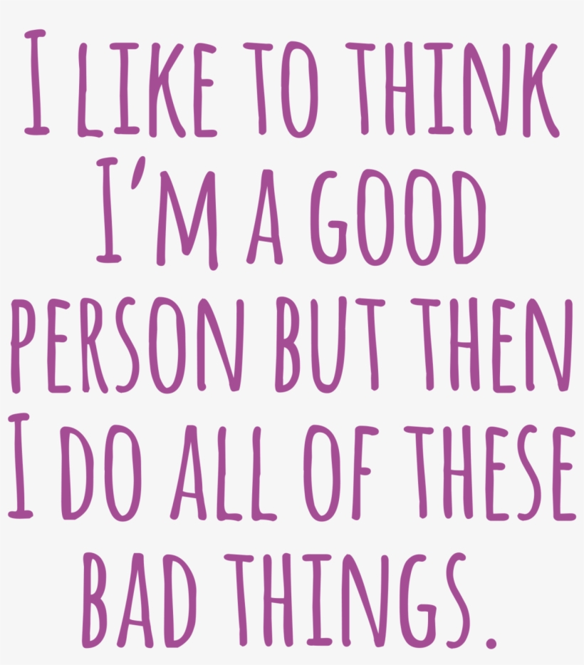“i Like To Think I'm A Good Person But Then I Do All - Clippings [book], transparent png #5848823