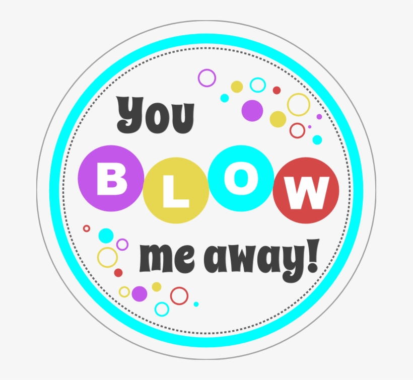 This Next One Was Inspired By Living With Three Moon - You Blow Me Away Printable Bubbles, transparent png #5864028