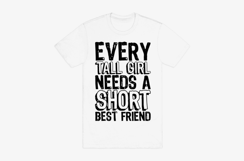 Every Tall Girl Needs A Short Best Friend Mens T-shirt - T-shirt, transparent png #593434