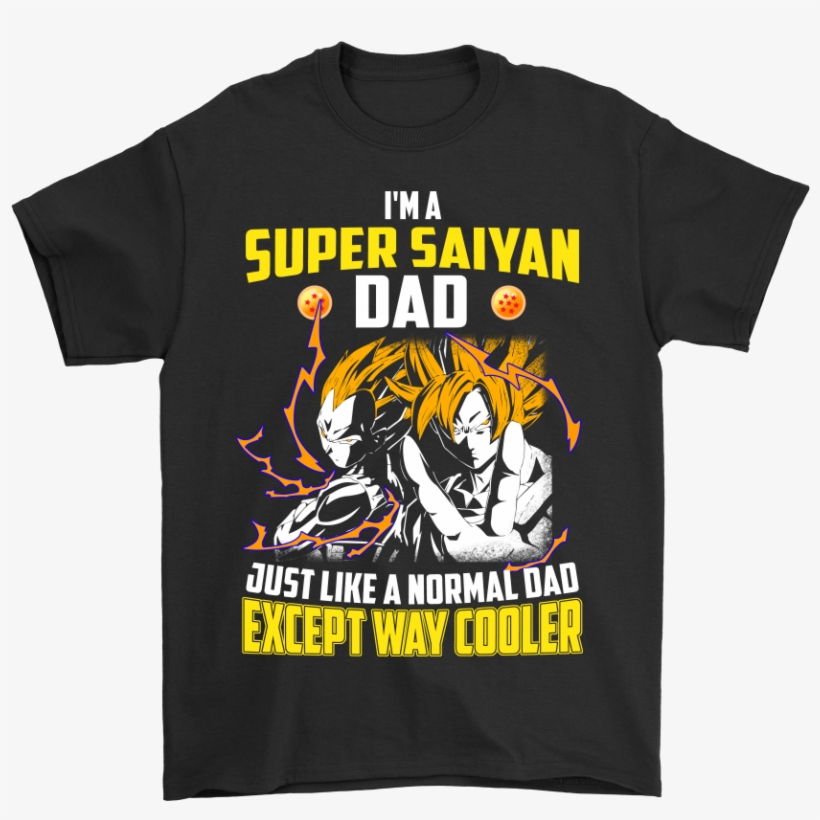 I'm A Super Saiyan Dad Just Like A Normal Dad Shirts - Dragon Ball Shirt For Dads, transparent png #5953541